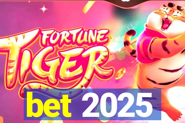 bet 2025